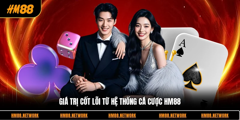 Giá trị cốt lõi từ hệ thống cá cược HM88
