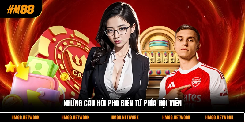 Những câu hỏi phổ biến từ phía hội viên