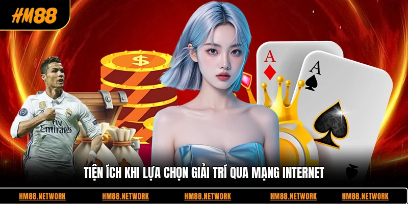 Tiện ích khi lựa chọn giải trí qua mạng internet